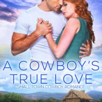 A Cowboy’s True Love: A Sweet Small Town Cowboy Romance